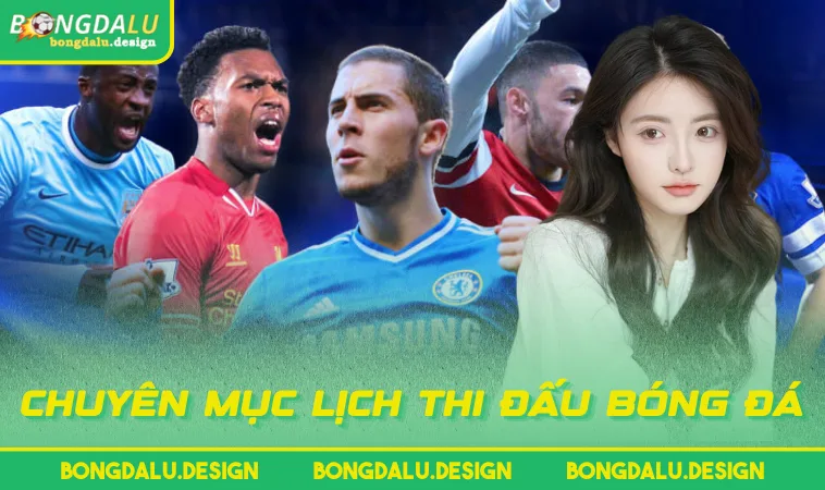 chuyen muc lich thi dau bong da Chuyên mục Lịch Thi Đấu Bóng Đá
