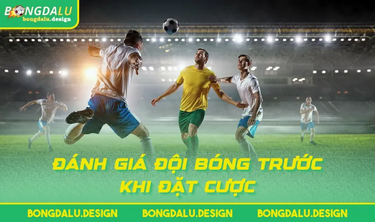 danh gia doi bong truoc khi dat cuoc Đánh giá đội bóng trước khi đặt cược